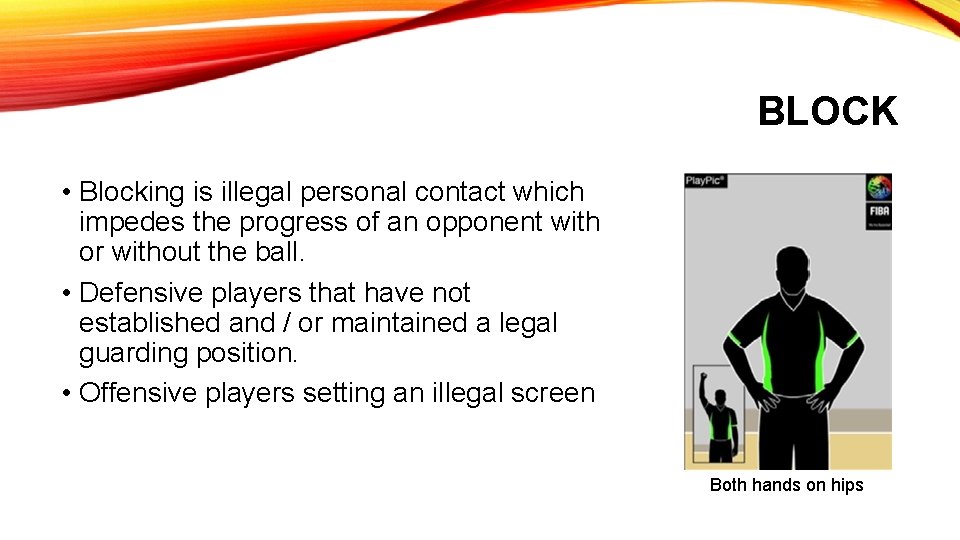 BLOCK • Blocking is illegal personal contact which impedes the progress of an opponent