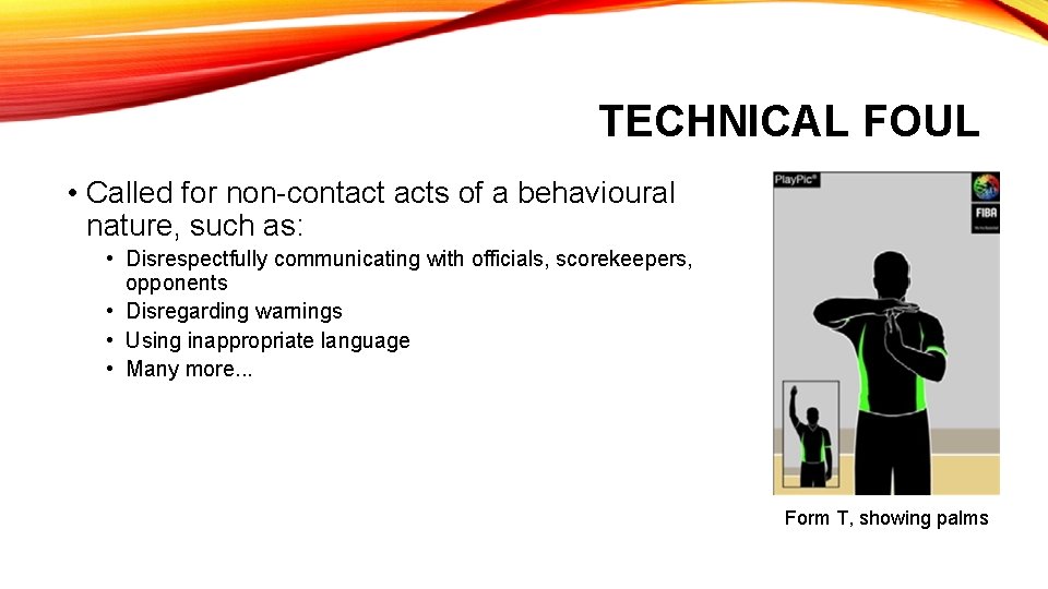 TECHNICAL FOUL • Called for non-contact acts of a behavioural nature, such as: •