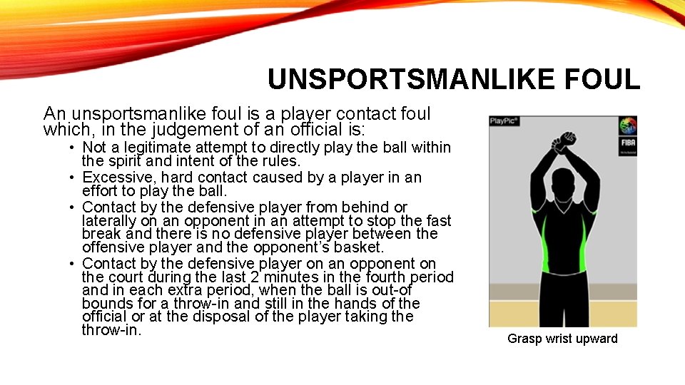 UNSPORTSMANLIKE FOUL An unsportsmanlike foul is a player contact foul which, in the judgement