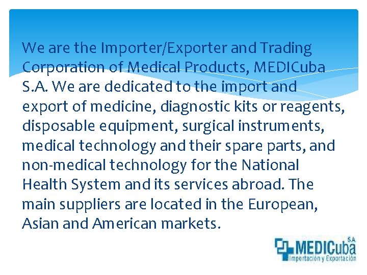 We are the Importer/Exporter and Trading Corporation of Medical Products, MEDICuba S. A. We