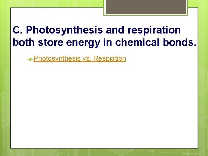C. Photosynthesis and respiration both store energy in chemical bonds. Photosynthesis vs. Respiation 