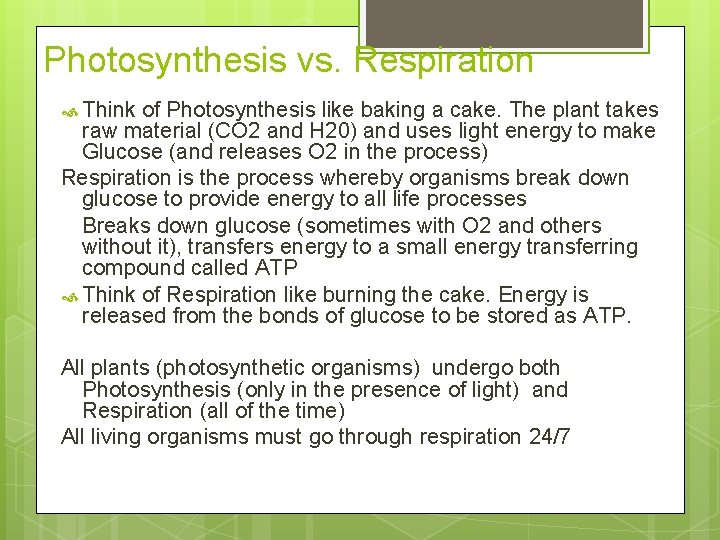 Photosynthesis vs. Respiration Think of Photosynthesis like baking a cake. The plant takes raw