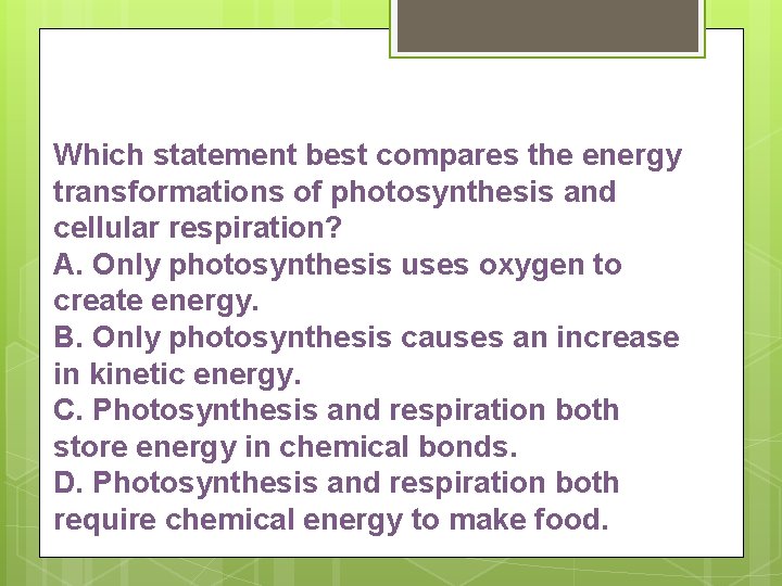 Which statement best compares the energy transformations of photosynthesis and cellular respiration? A. Only