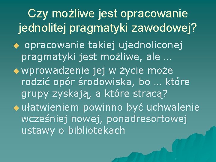 Czy możliwe jest opracowanie jednolitej pragmatyki zawodowej? opracowanie takiej ujednoliconej pragmatyki jest możliwe, ale