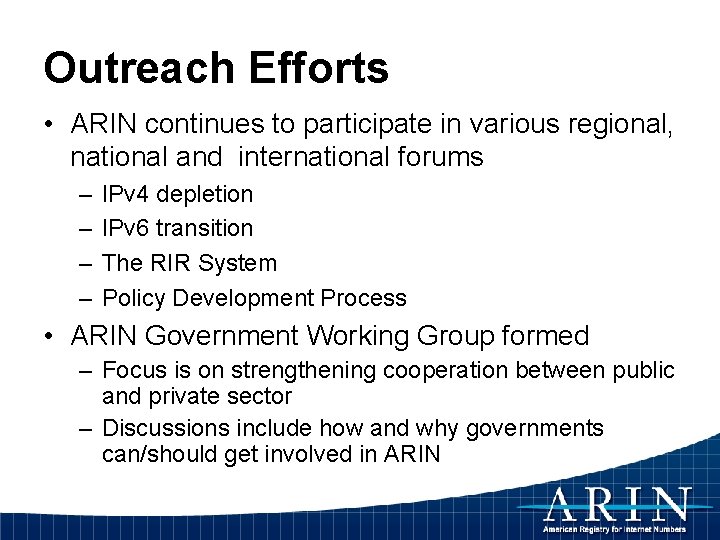 Outreach Efforts • ARIN continues to participate in various regional, national and international forums