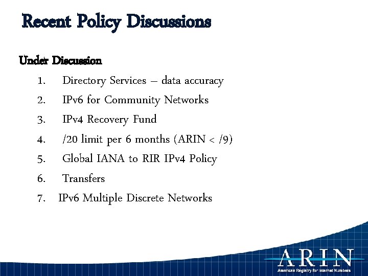 Recent Policy Discussions Under Discussion 1. Directory Services – data accuracy 2. IPv 6