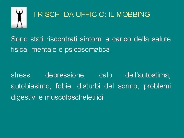 I RISCHI DA UFFICIO: IL MOBBING Sono stati riscontrati sintomi a carico della salute