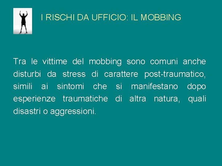 I RISCHI DA UFFICIO: IL MOBBING Tra le vittime del mobbing sono comuni anche