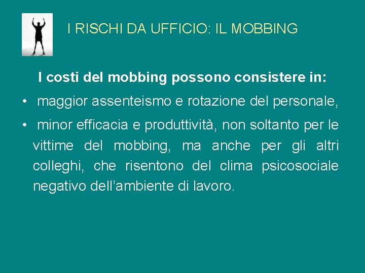 I RISCHI DA UFFICIO: IL MOBBING I costi del mobbing possono consistere in: •