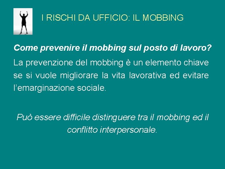 I RISCHI DA UFFICIO: IL MOBBING Come prevenire il mobbing sul posto di lavoro?