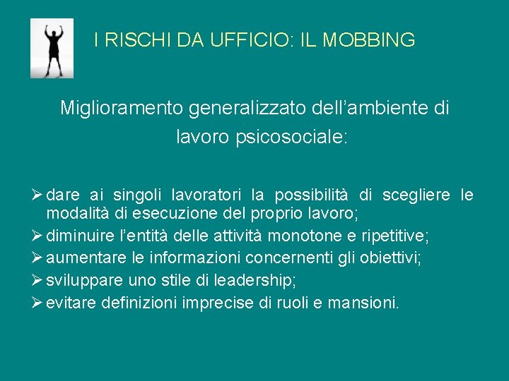 I RISCHI DA UFFICIO: IL MOBBING Miglioramento generalizzato dell’ambiente di lavoro psicosociale: Ø dare