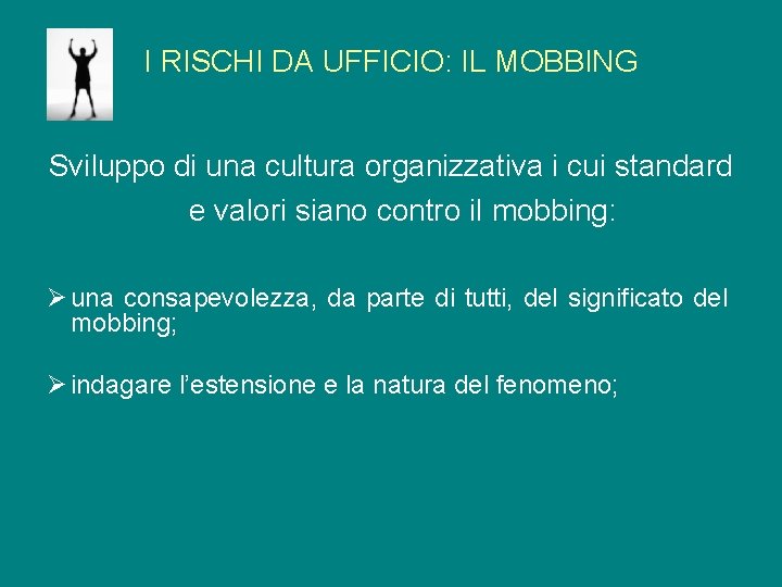 I RISCHI DA UFFICIO: IL MOBBING Sviluppo di una cultura organizzativa i cui standard