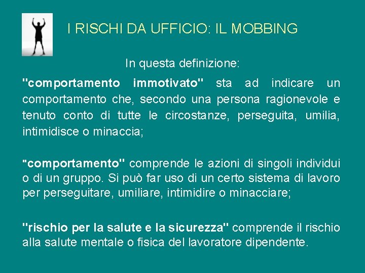 I RISCHI DA UFFICIO: IL MOBBING In questa definizione: "comportamento immotivato" sta ad indicare