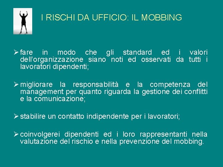 I RISCHI DA UFFICIO: IL MOBBING Ø fare in modo che gli standard ed