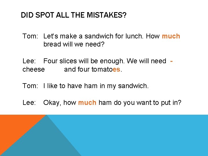 DID SPOT ALL THE MISTAKES? Tom: Let’s make a sandwich for lunch. How much