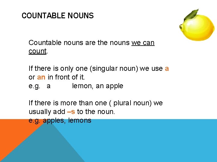 COUNTABLE NOUNS Countable nouns are the nouns we can count. If there is only