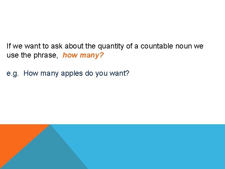 If we want to ask about the quantity of a countable noun we use