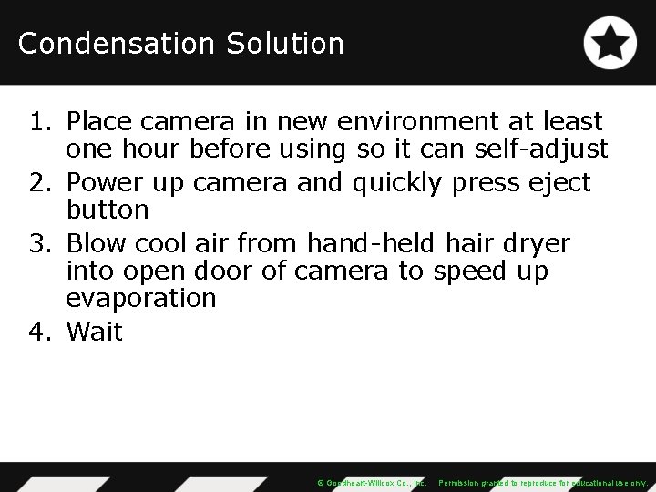 Condensation Solution 1. Place camera in new environment at least one hour before using