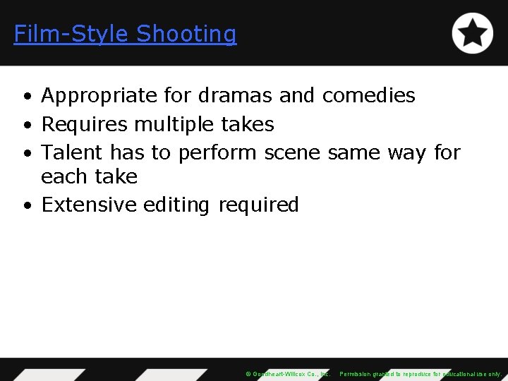 Film-Style Shooting • Appropriate for dramas and comedies • Requires multiple takes • Talent