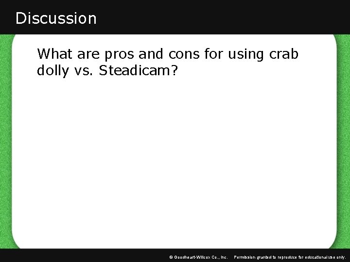 Discussion What are pros and cons for using crab dolly vs. Steadicam? © Goodheart-Willcox