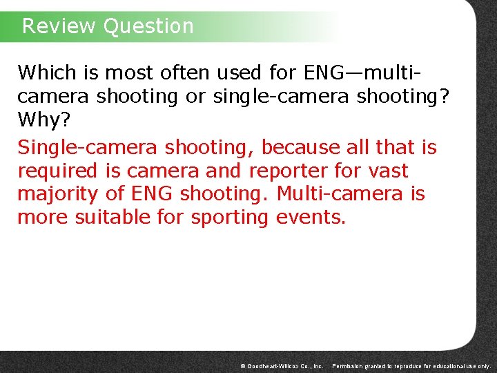 Review Question Which is most often used for ENG—multicamera shooting or single-camera shooting? Why?