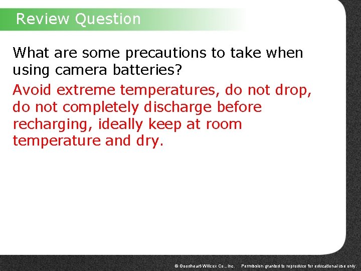 Review Question What are some precautions to take when using camera batteries? Avoid extreme