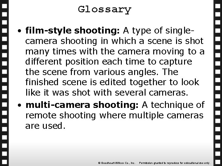 Glossary • film-style shooting: A type of singlecamera shooting in which a scene is