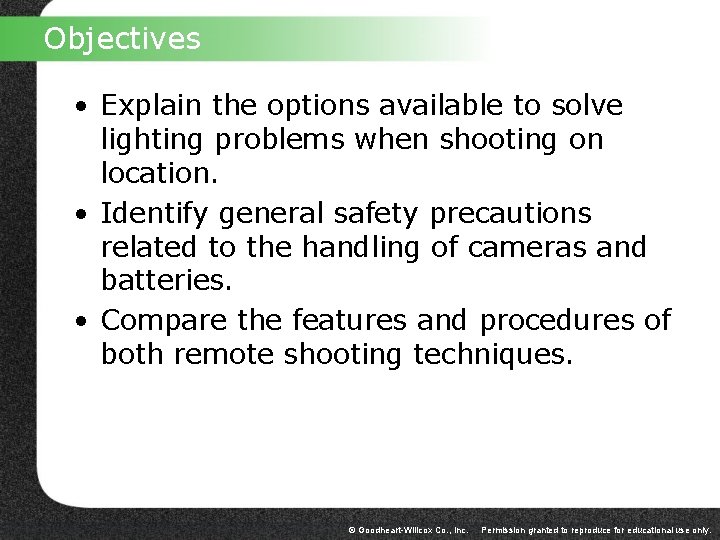 Objectives • Explain the options available to solve lighting problems when shooting on location.