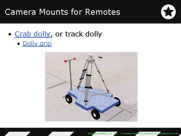 Camera Mounts for Remotes • Crab dolly, or track dolly • Dolly grip ©