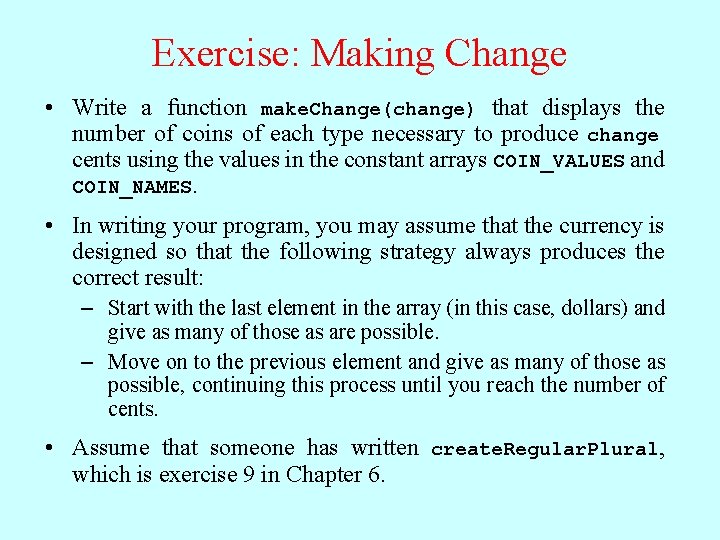 Exercise: Making Change • Write a function make. Change(change) that displays the number of