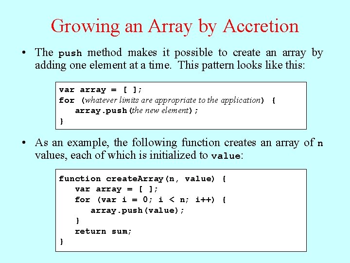 Growing an Array by Accretion • The push method makes it possible to create
