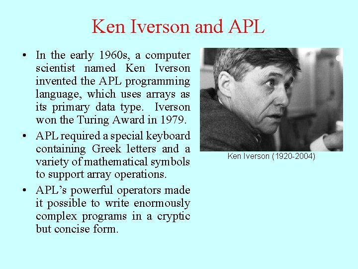 Ken Iverson and APL • In the early 1960 s, a computer scientist named