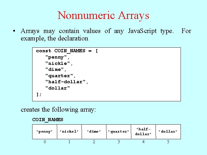 Nonnumeric Arrays • Arrays may contain values of any Java. Script type. example, the