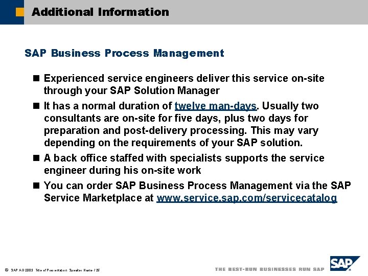 Additional Information SAP Business Process Management n Experienced service engineers deliver this service on-site