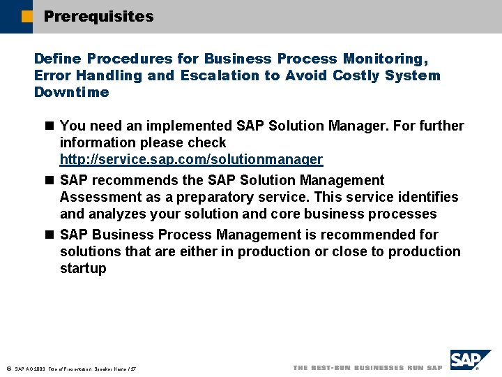 Prerequisites Define Procedures for Business Process Monitoring, Error Handling and Escalation to Avoid Costly