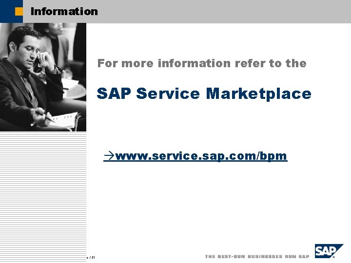 Information For more information refer to the SAP Service Marketplace www. service. sap. com/bpm