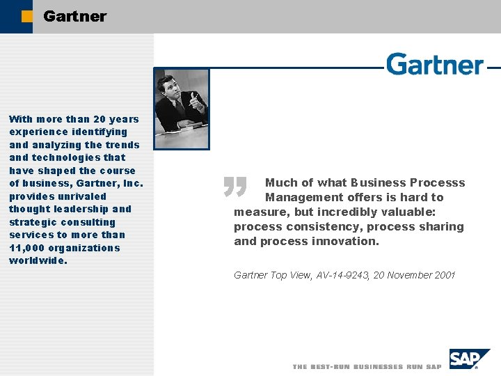 Gartner With more than 20 years experience identifying and analyzing the trends and technologies