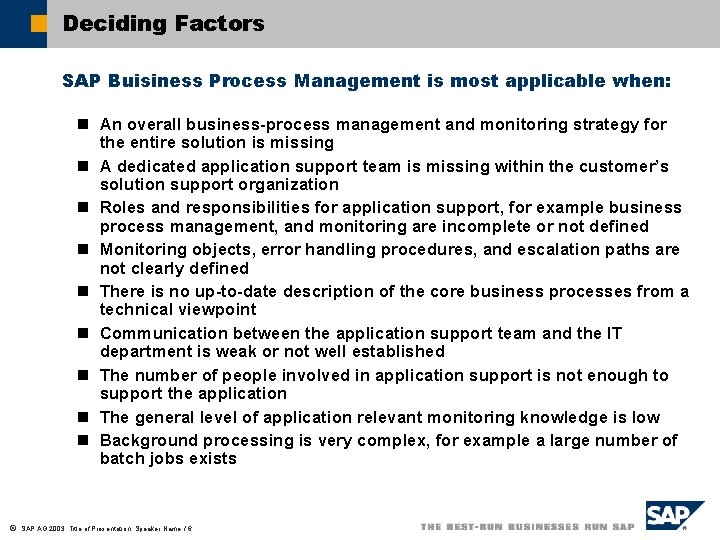 Deciding Factors SAP Buisiness Process Management is most applicable when: n An overall business-process