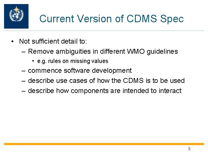 Current Version of CDMS Spec • Not sufficient detail to: – Remove ambiguities in
