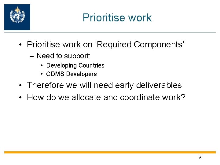 Prioritise work • Prioritise work on ‘Required Components’ – Need to support: • Developing