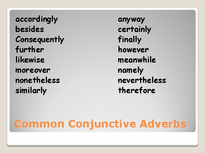 accordingly besides Consequently further likewise moreover nonetheless similarly anyway certainly finally however meanwhile namely