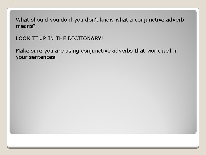 What should you do if you don’t know what a conjunctive adverb means? LOOK