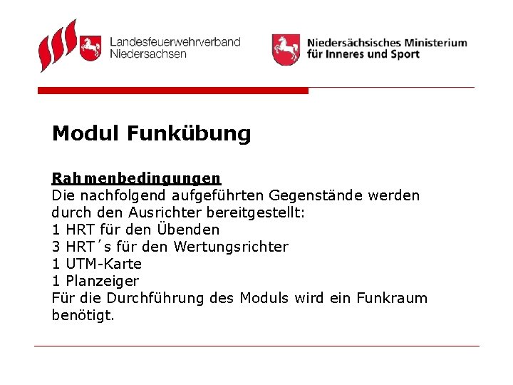 Modul Funkübung Rahmenbedingungen Die nachfolgend aufgeführten Gegenstände werden durch den Ausrichter bereitgestellt: 1 HRT