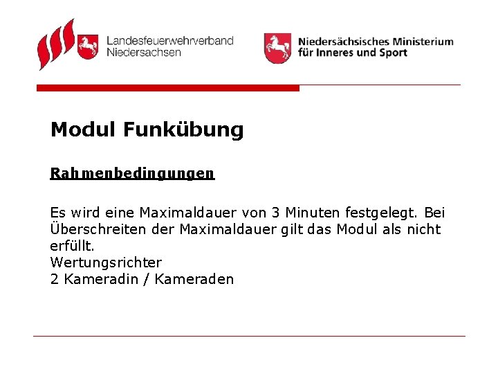 Modul Funkübung Rahmenbedingungen Es wird eine Maximaldauer von 3 Minuten festgelegt. Bei Überschreiten der