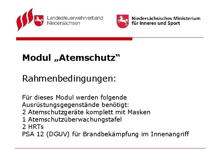 Modul „Atemschutz“ Rahmenbedingungen: Für dieses Modul werden folgende Ausrüstungsgegenstände benötigt: 2 Atemschutzgeräte komplett mit