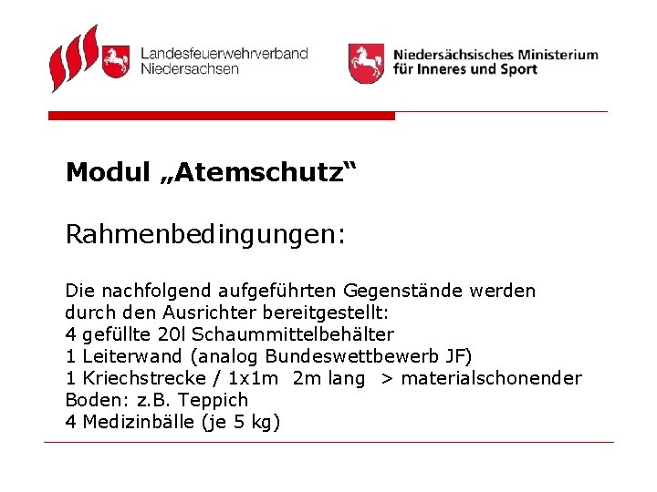 Modul „Atemschutz“ Rahmenbedingungen: Die nachfolgend aufgeführten Gegenstände werden durch den Ausrichter bereitgestellt: 4 gefüllte