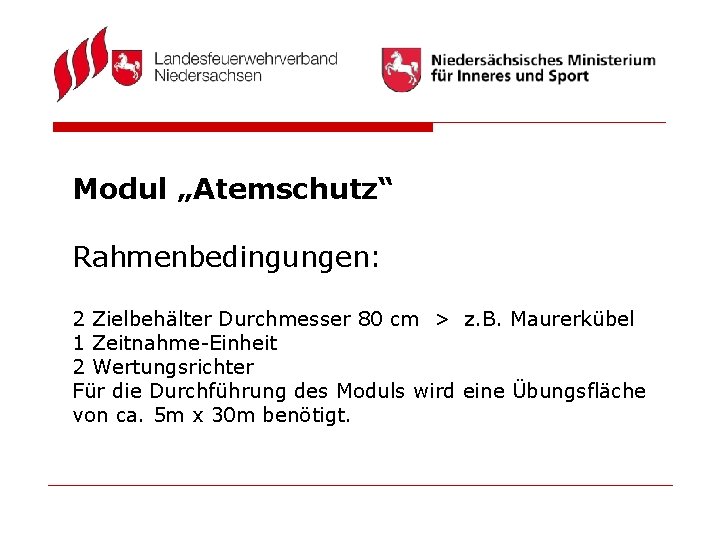 Modul „Atemschutz“ Rahmenbedingungen: 2 Zielbehälter Durchmesser 80 cm > z. B. Maurerkübel 1 Zeitnahme-Einheit