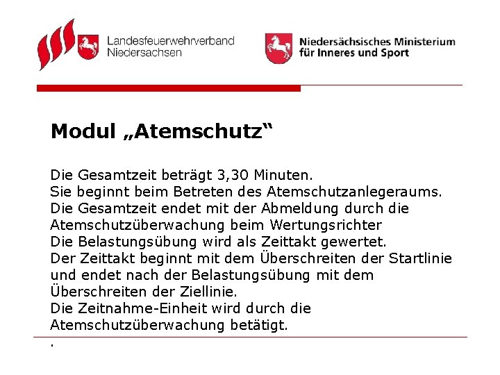 Modul „Atemschutz“ Die Gesamtzeit beträgt 3, 30 Minuten. Sie beginnt beim Betreten des Atemschutzanlegeraums.