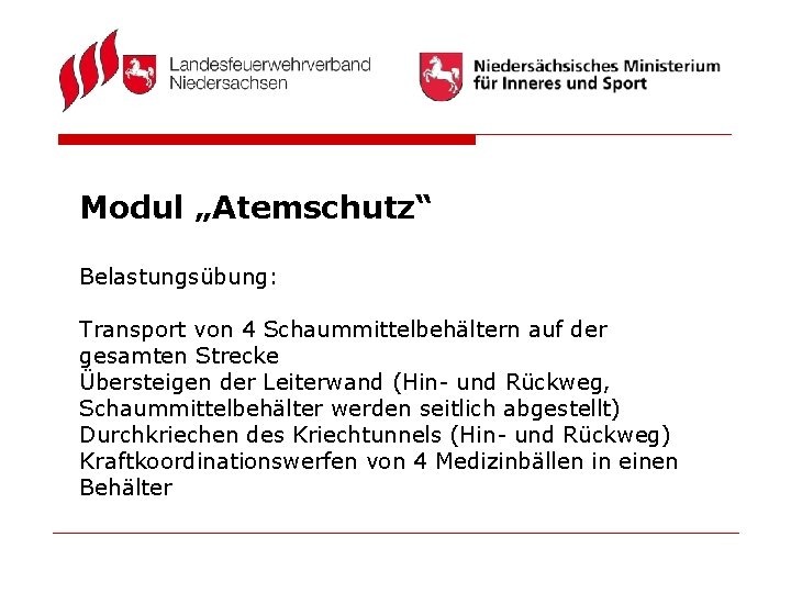 Modul „Atemschutz“ Belastungsübung: Transport von 4 Schaummittelbehältern auf der gesamten Strecke Übersteigen der Leiterwand