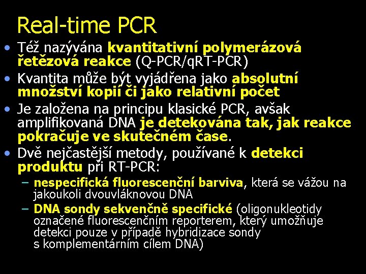 Real-time PCR • Též nazývána kvantitativní polymerázová řetězová reakce (Q-PCR/q. RT-PCR) • Kvantita může